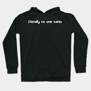 Literally no one cares Hoodie